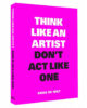 think-like-a-artist-dont-act-like-one-bis-publishers