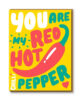 just-my-type-you-are-my-red-hot-pepper-wenskaart